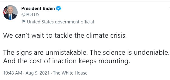 Tweet from President Biden: "We can't wait to tackle the climate crisis. The signs are unmistakable. The science is undeniable. And the cost of inactions keeps mounting"
