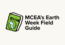 MCEA's Earth Week Field Guide