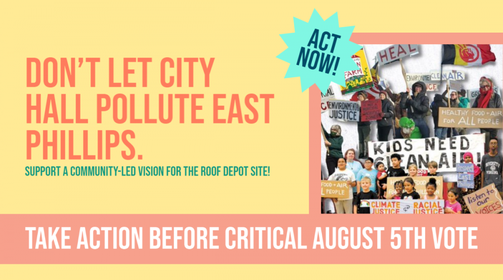 text: don't let City Hall pollute East Phillips. Support a community-led vision for the roof depot site! Act Now! Take action before critical August 5th vote